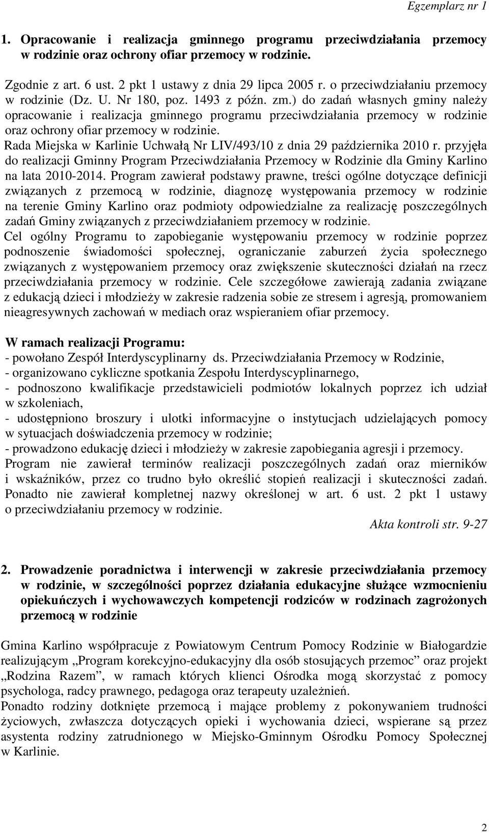 ) do zadań własnych gminy należy opracowanie i realizacja gminnego programu przeciwdziałania przemocy w rodzinie oraz ochrony ofiar przemocy w rodzinie.