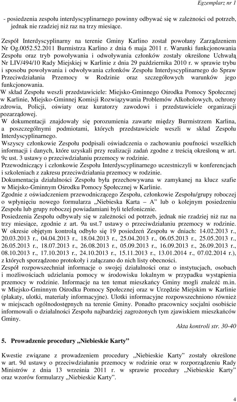 Warunki funkcjonowania Zespołu oraz tryb powoływania i odwoływania członków zostały określone Uchwałą Nr LIV/494/10 Rady Miejskiej w Karlinie z dnia 29 października 2010 r.