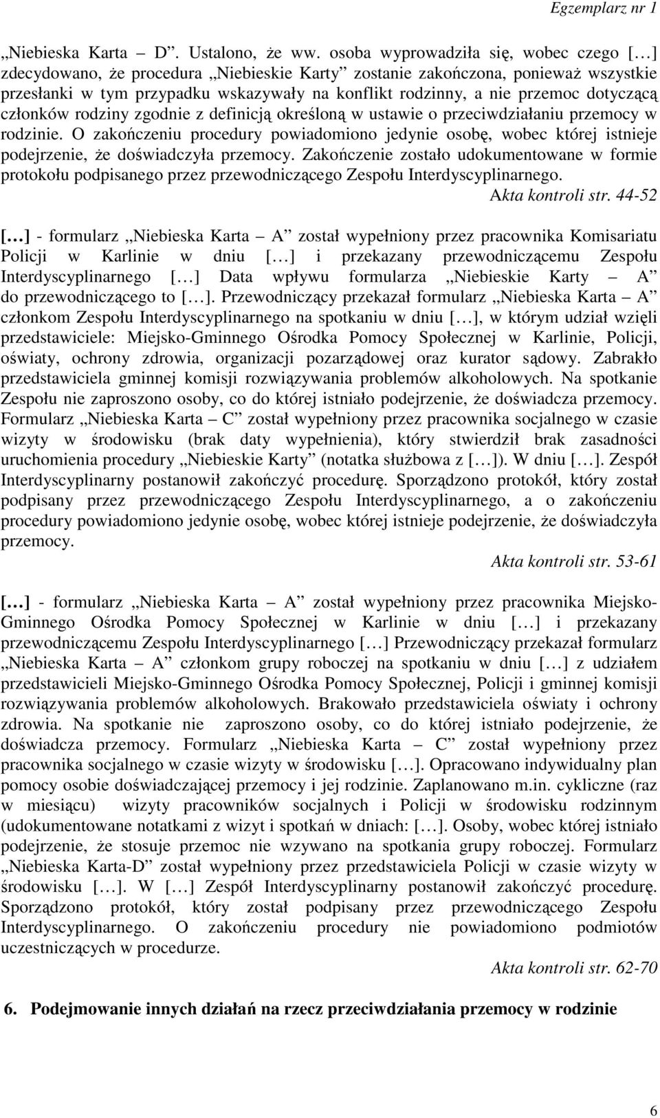 dotyczącą członków rodziny zgodnie z definicją określoną w ustawie o przeciwdziałaniu przemocy w rodzinie.