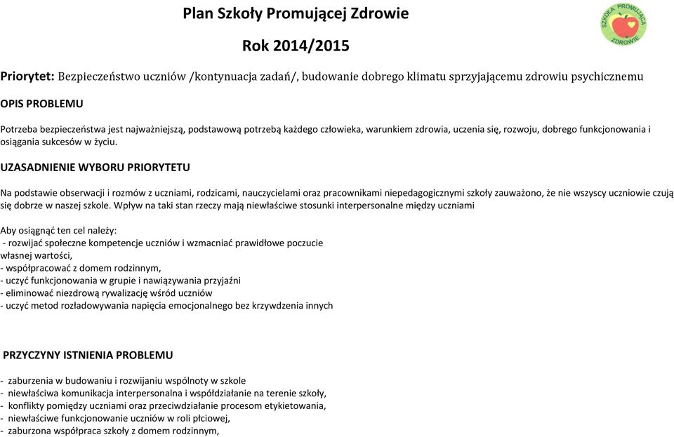 UZASADNIENIE WYBORU PRIORYTETU Na podstawie obserwacji i rozmów z uczniami, rodzicami, nauczycielami oraz pracownikami niepedagogicznymi szkoły zauważono, że nie wszyscy uczniowie czują się dobrze w