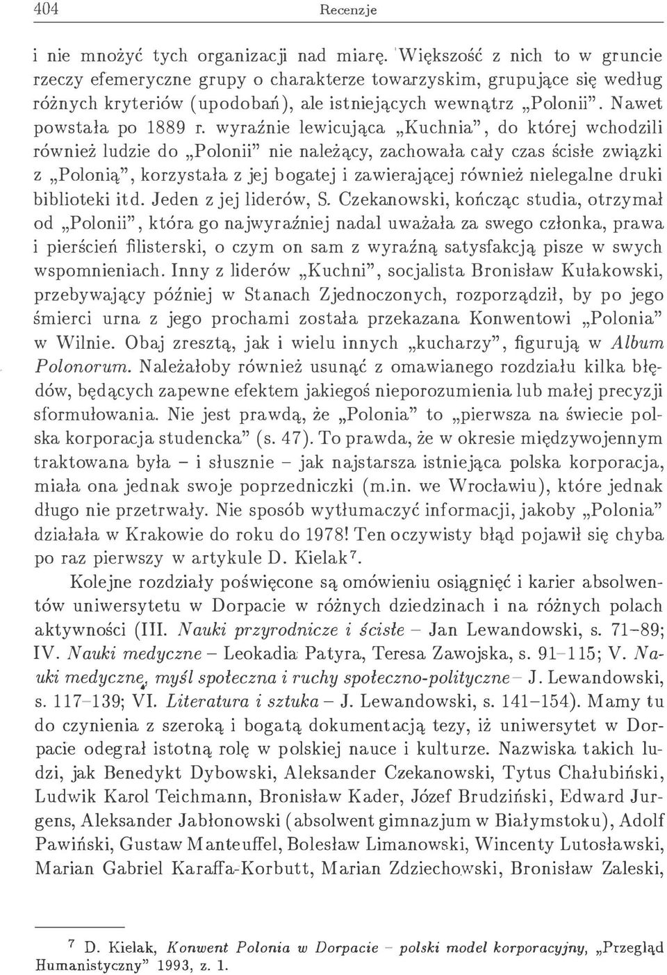 wyraźnie lewicująca Kuchnia", do której wchodzili również ludzie do Polonii" nie należący, zachowała cały czas ścisłe związki z Polonią", korzystała z jej bogatej i zawierającej również nielegalne