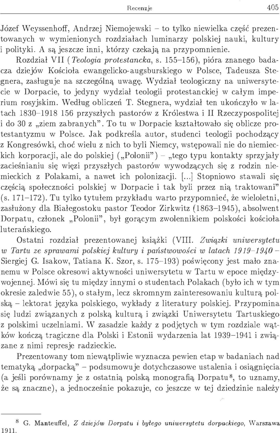 155-156), pióra znanego badacza dziejów Kościoła ewangelicko-augsburskiego w Polsce, Tadeusza Stegnera, zasługuje na szczególną uwagę.