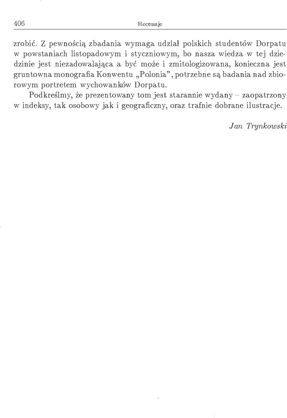 tej dziedzinie jest niezadowalająca a być może i zmitologizowana, konieczna jest gruntowna monografia Konwentu Polonia",