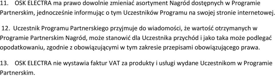 Uczestnik Programu Partnerskiego przyjmuje do wiadomości, że wartość otrzymanych w Programie Partnerskim Nagród, może stanowić dla