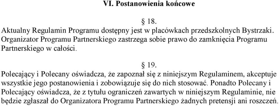 Polecający i Polecany oświadcza, że zapoznał się z niniejszym Regulaminem, akceptuje wszystkie jego postanowienia i zobowiązuje się do nich