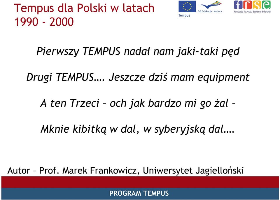 Jeszcze dziś mam equipment A ten Trzeci och jak bardzo mi go