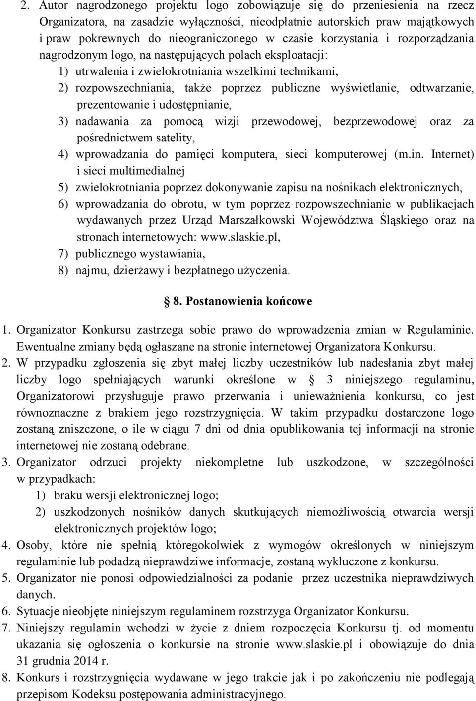 wyświetlanie, odtwarzanie, prezentowanie i udostępnianie, 3) nadawania za pomocą wizji przewodowej, bezprzewodowej oraz za pośrednictwem satelity, 4) wprowadzania do pamięci komputera, sieci