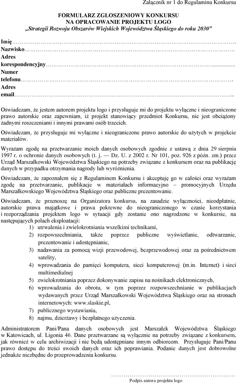 . Oświadczam, że jestem autorem projektu logo i przysługuje mi do projektu wyłączne i nieograniczone prawo autorskie oraz zapewniam, iż projekt stanowiący przedmiot Konkursu, nie jest obciążony