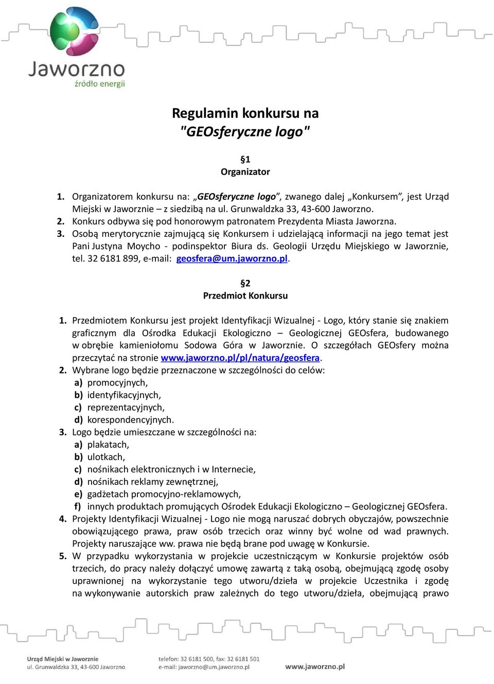 Geologii Urzędu Miejskiego w Jaworznie, tel. 32 6181 899, e-mail: geosfera@um.jaworzno.pl. 2 Przedmiot Konkursu 1.