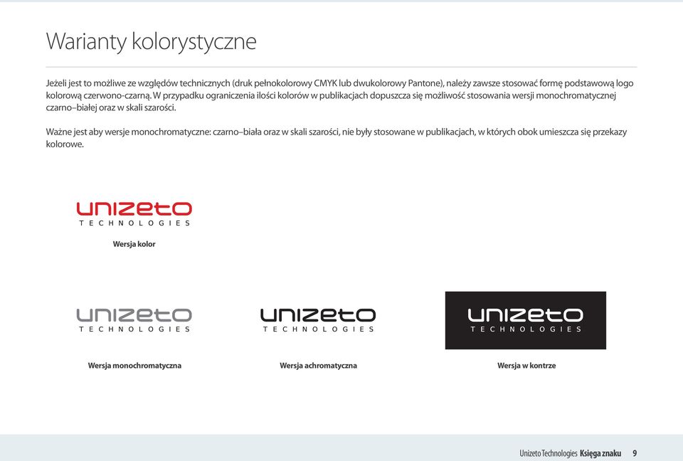 W przypadku ograniczenia ilości kolorów w publikacjach dopuszcza się możliwość stosowania wersji monochromatycznej czarno białej oraz w skali szarości.