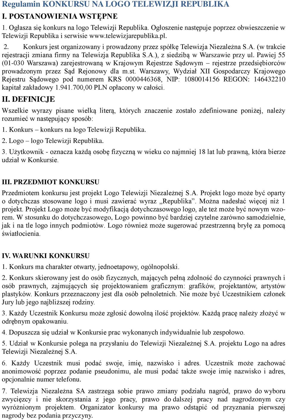 (w trakcie rejestracji zmiana firmy na Telewizja Republika S.A.), z siedzibą w Warszawie przy ul.