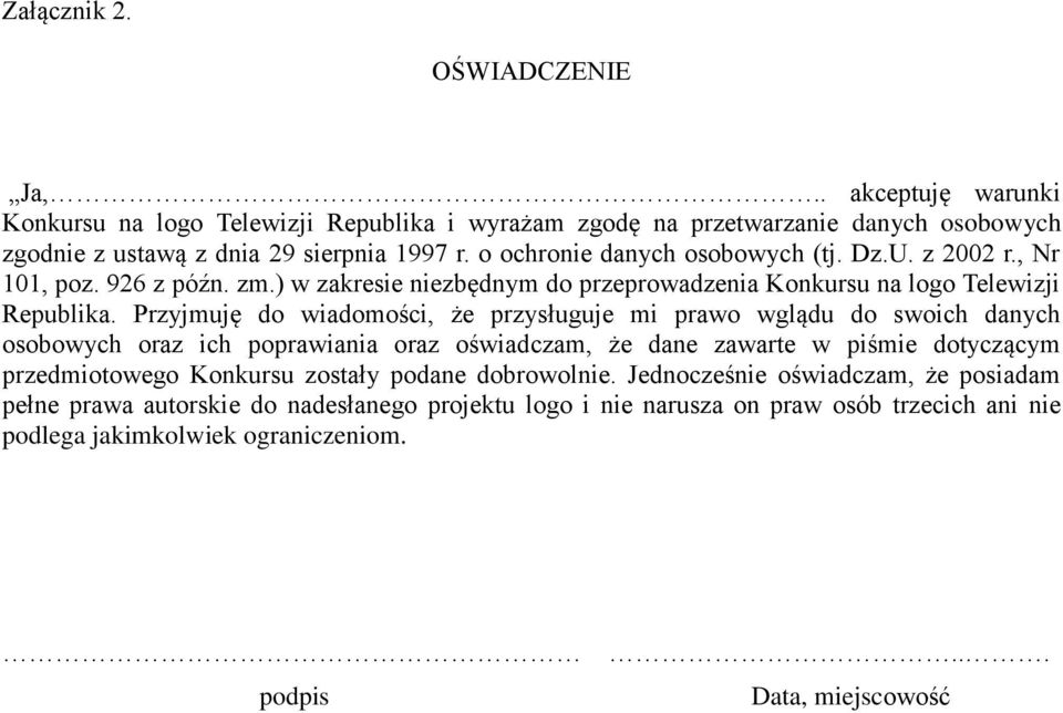 Przyjmuję do wiadomości, że przysługuje mi prawo wglądu do swoich danych osobowych oraz ich poprawiania oraz oświadczam, że dane zawarte w piśmie dotyczącym przedmiotowego Konkursu