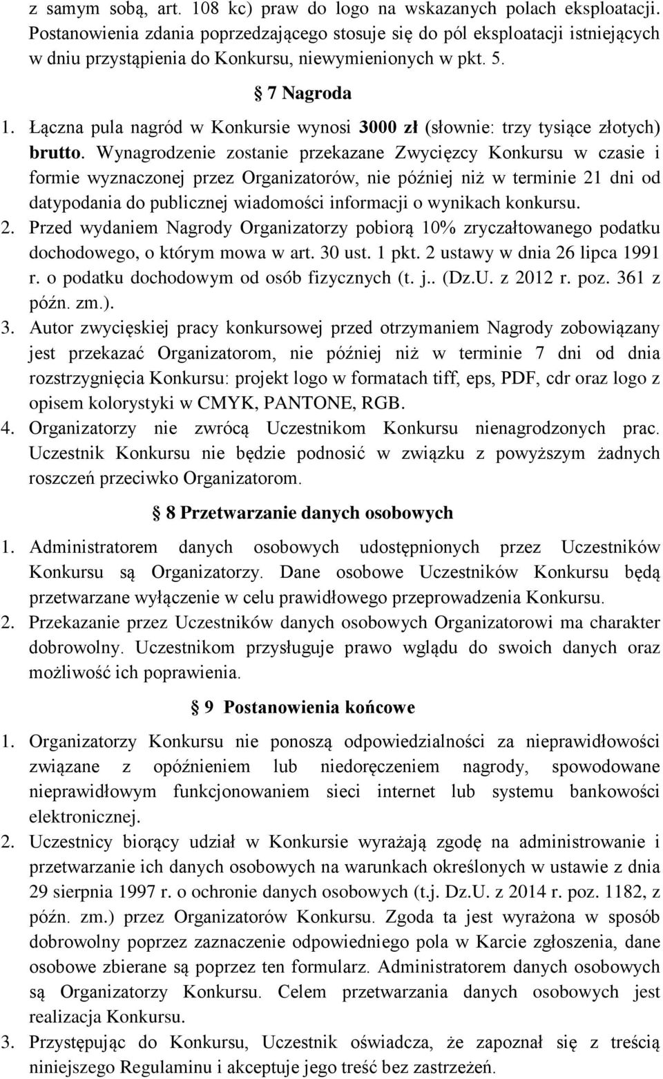 Łączna pula nagród w Konkursie wynosi 3000 zł (słownie: trzy tysiące złotych) brutto.