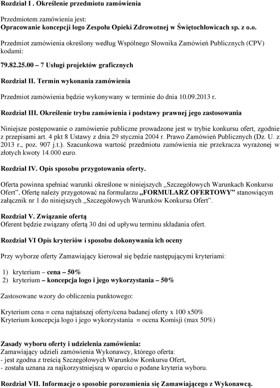 Określenie trybu zamówienia i podstawy prawnej jego zastosowania Niniejsze postępowanie o zamówienie publiczne prowadzone jest w trybie konkursu ofert, zgodnie z przepisami art.