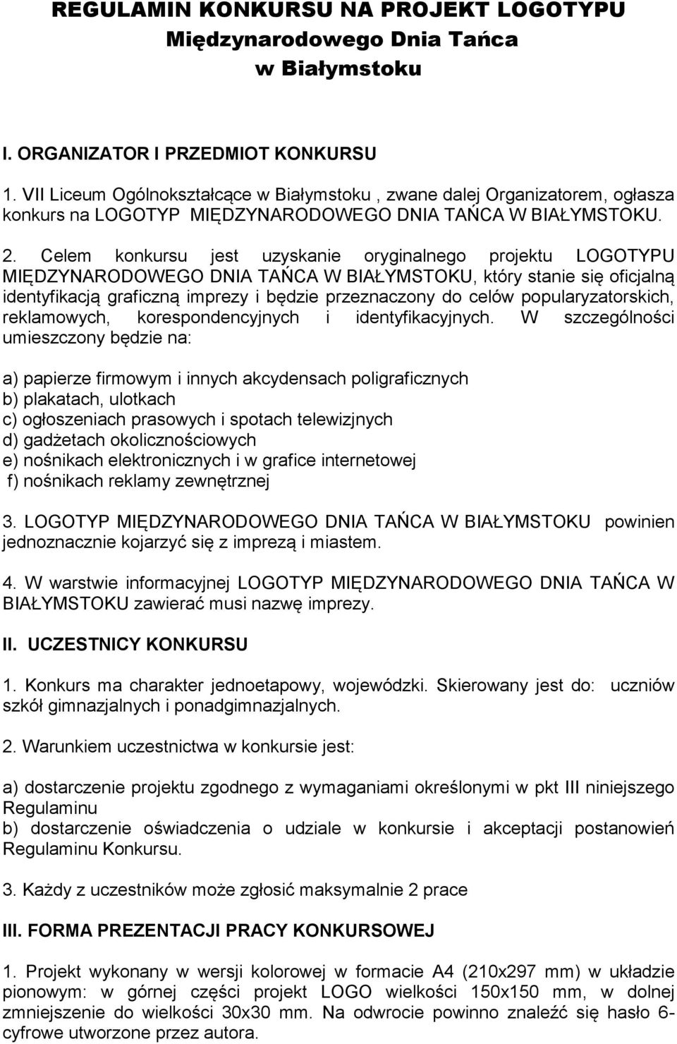 Celem konkursu jest uzyskanie oryginalnego projektu LOGOTYPU MIĘDZYNARODOWEGO DNIA TAŃCA W BIAŁYMSTOKU, który stanie się oficjalną identyfikacją graficzną imprezy i będzie przeznaczony do celów