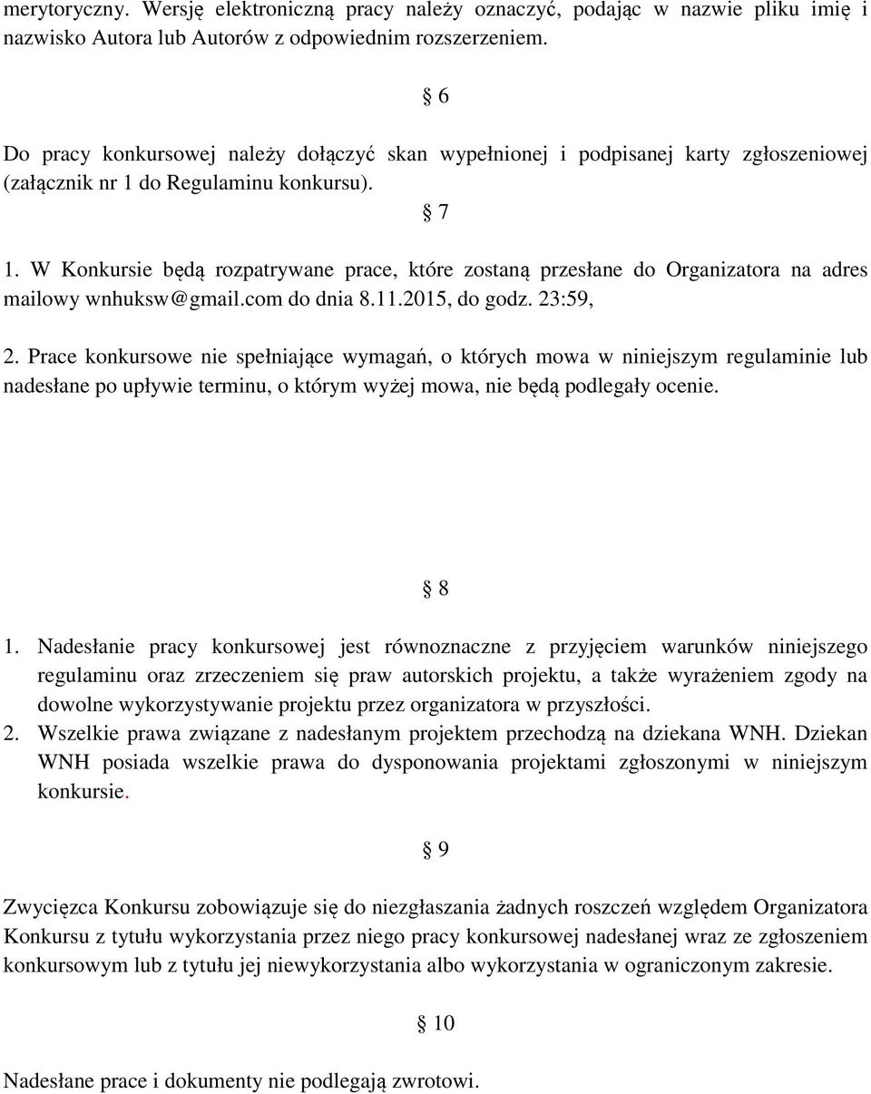 W Konkursie będą rozpatrywane prace, które zostaną przesłane do Organizatora na adres mailowy wnhuksw@gmail.com do dnia 8.11.2015, do godz. 23:59, 2.