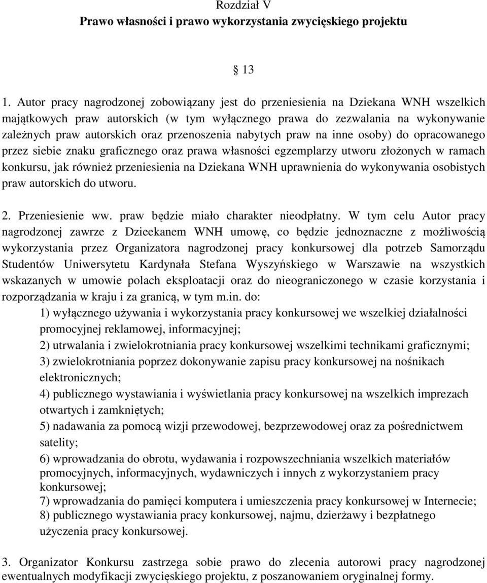 przenoszenia nabytych praw na inne osoby) do opracowanego przez siebie znaku graficznego oraz prawa własności egzemplarzy utworu złożonych w ramach konkursu, jak również przeniesienia na Dziekana WNH