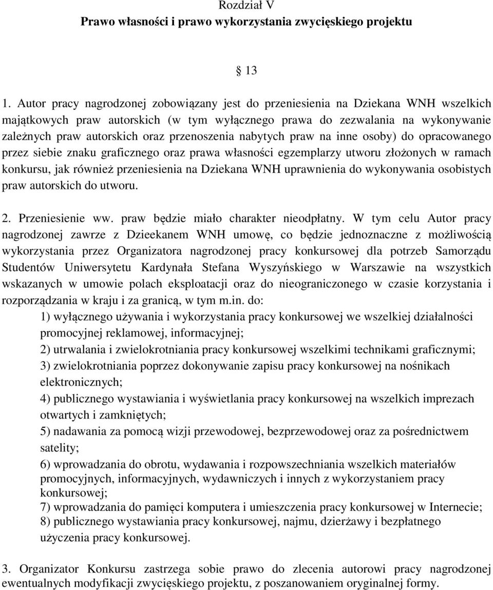 przenoszenia nabytych praw na inne osoby) do opracowanego przez siebie znaku graficznego oraz prawa własności egzemplarzy utworu złożonych w ramach konkursu, jak również przeniesienia na Dziekana WNH