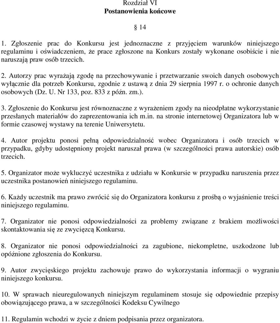 2. Autorzy prac wyrażają zgodę na przechowywanie i przetwarzanie swoich danych osobowych wyłącznie dla potrzeb Konkursu, zgodnie z ustawą z dnia 29 sierpnia 1997 r. o ochronie danych osobowych (Dz. U.