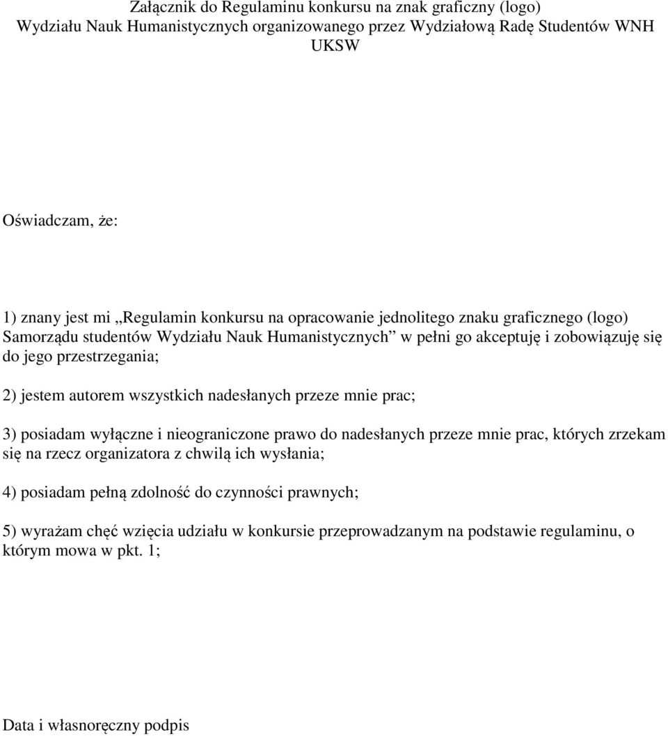 autorem wszystkich nadesłanych przeze mnie prac; 3) posiadam wyłączne i nieograniczone prawo do nadesłanych przeze mnie prac, których zrzekam się na rzecz organizatora z chwilą ich