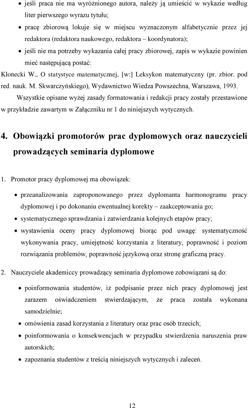 , O statystyce matematycznej, [w:] Leksykon matematyczny (pr. zbior. pod red. nauk. M. Skwarczyńskiego), Wydawnictwo Wiedza Powszechna, Warszawa, 1993.