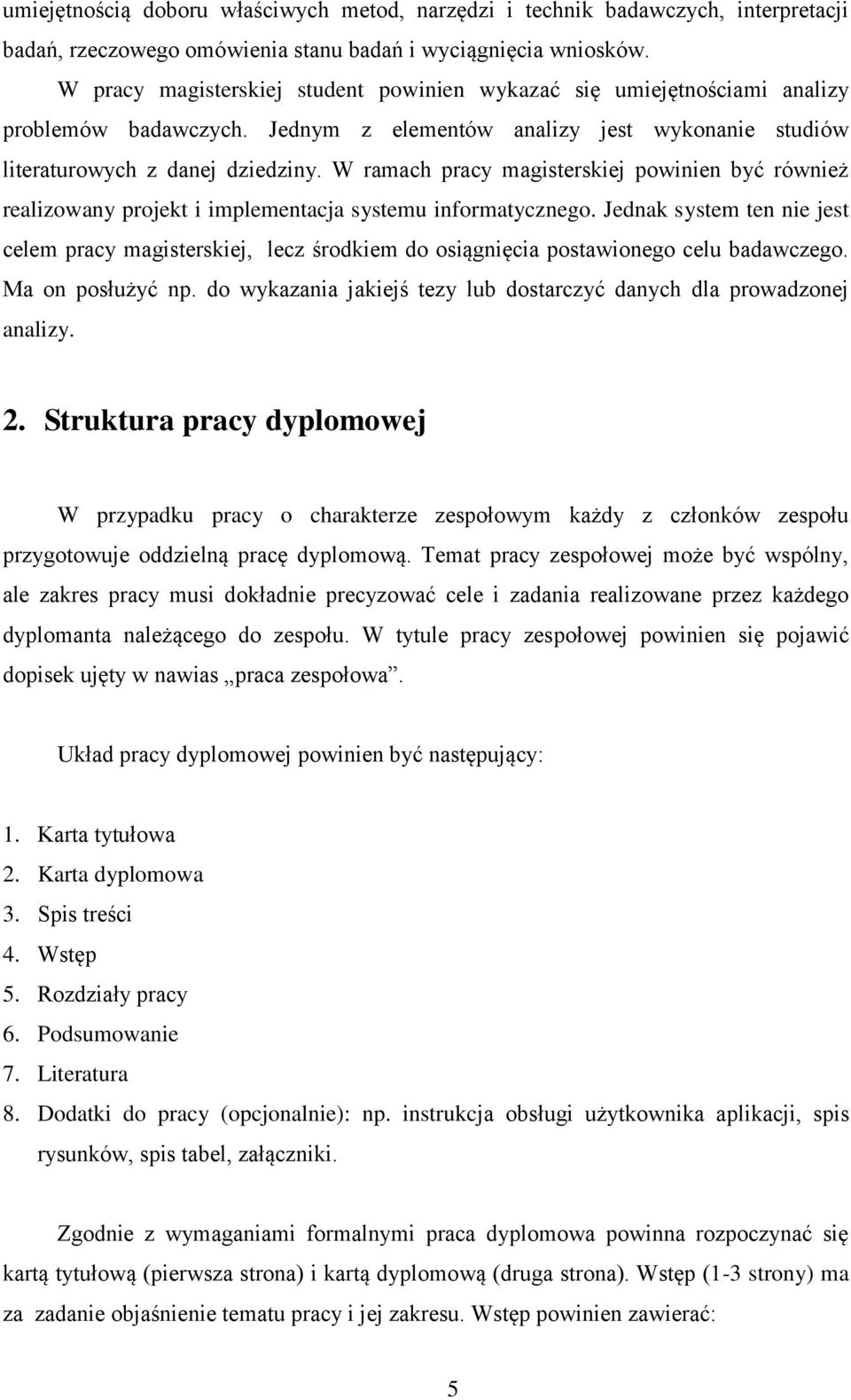 W ramach pracy magisterskiej powinien być również realizowany projekt i implementacja systemu informatycznego.