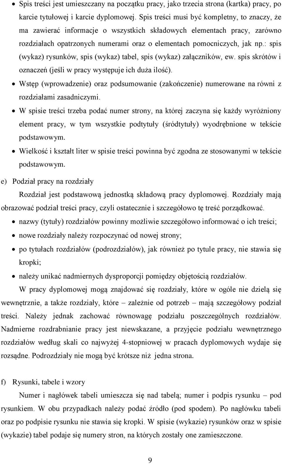 : spis (wykaz) rysunków, spis (wykaz) tabel, spis (wykaz) załączników, ew. spis skrótów i oznaczeń (jeśli w pracy występuje ich duża ilość).