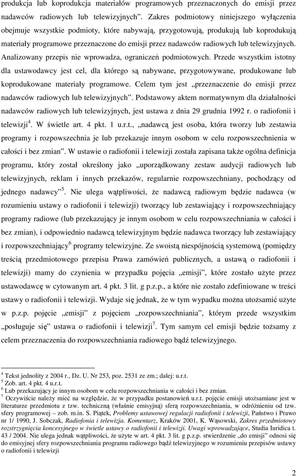 telewizyjnych. Analizowany przepis nie wprowadza, ograniczeń podmiotowych.