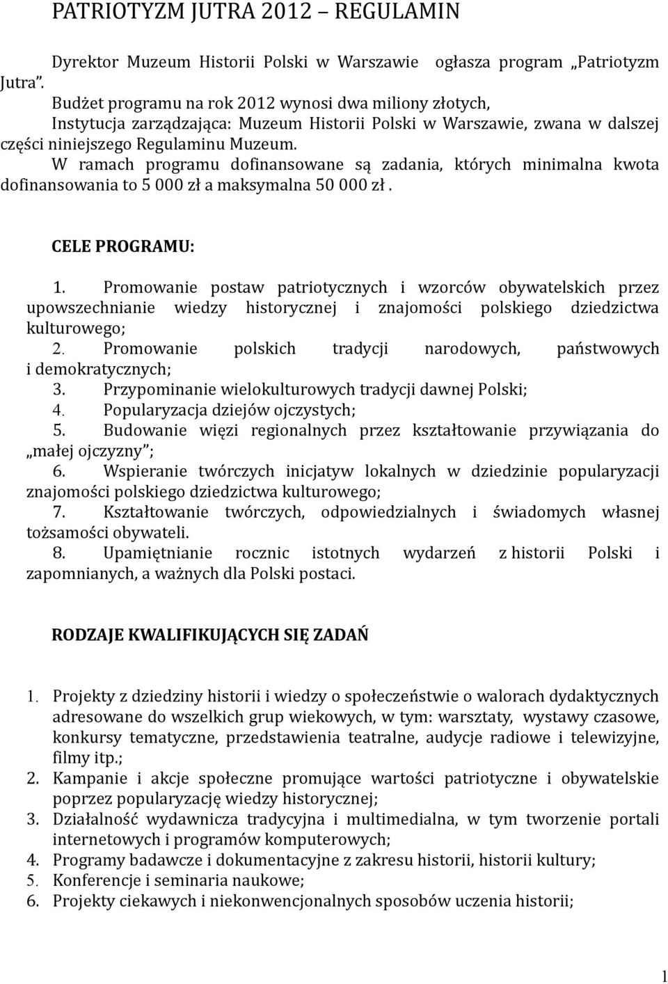 W ramach programu dofinansowane są zadania, których minimalna kwota dofinansowania to 5 000 zł a maksymalna 50 000 zł. CELE PROGRAMU: 1.