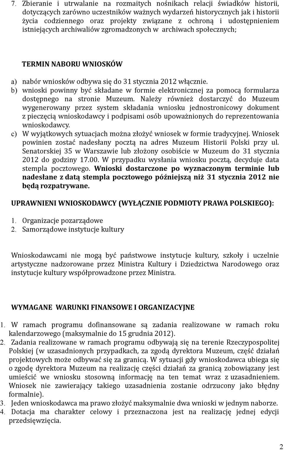 b) wnioski powinny być składane w formie elektronicznej za pomocą formularza dostępnego na stronie Muzeum.