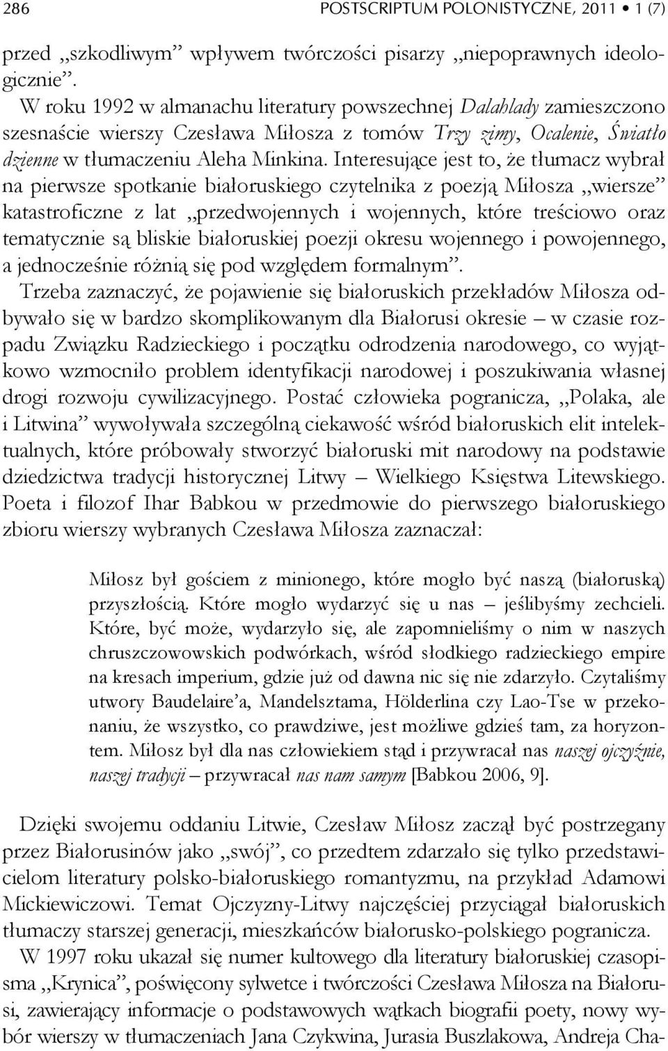 Interesujące jest to, że tłumacz wybrał na pierwsze spotkanie białoruskiego czytelnika z poezją Miłosza wiersze katastroficzne z lat przedwojennych i wojennych, które treściowo oraz tematycznie są