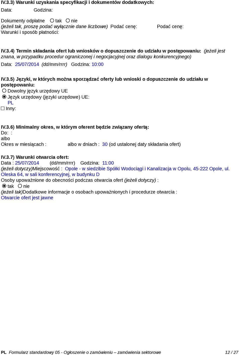 4) Termin składania ofert lub wniosków o dopuszczenie do udziału w postępowaniu: (jeżeli jest znana, w przypadku procedur ograniczonej i negocjacyjnej oraz dialogu konkurencyjnego) Data: 25/07/2014