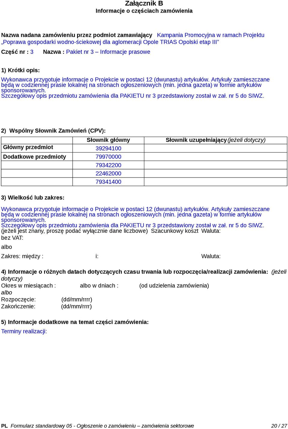 Artykuły zamieszczane będą w codziennej prasie lokalnej na stronach ogłoszeniowych (min. jedna gazeta) w formie artykułów sponsorowanych.