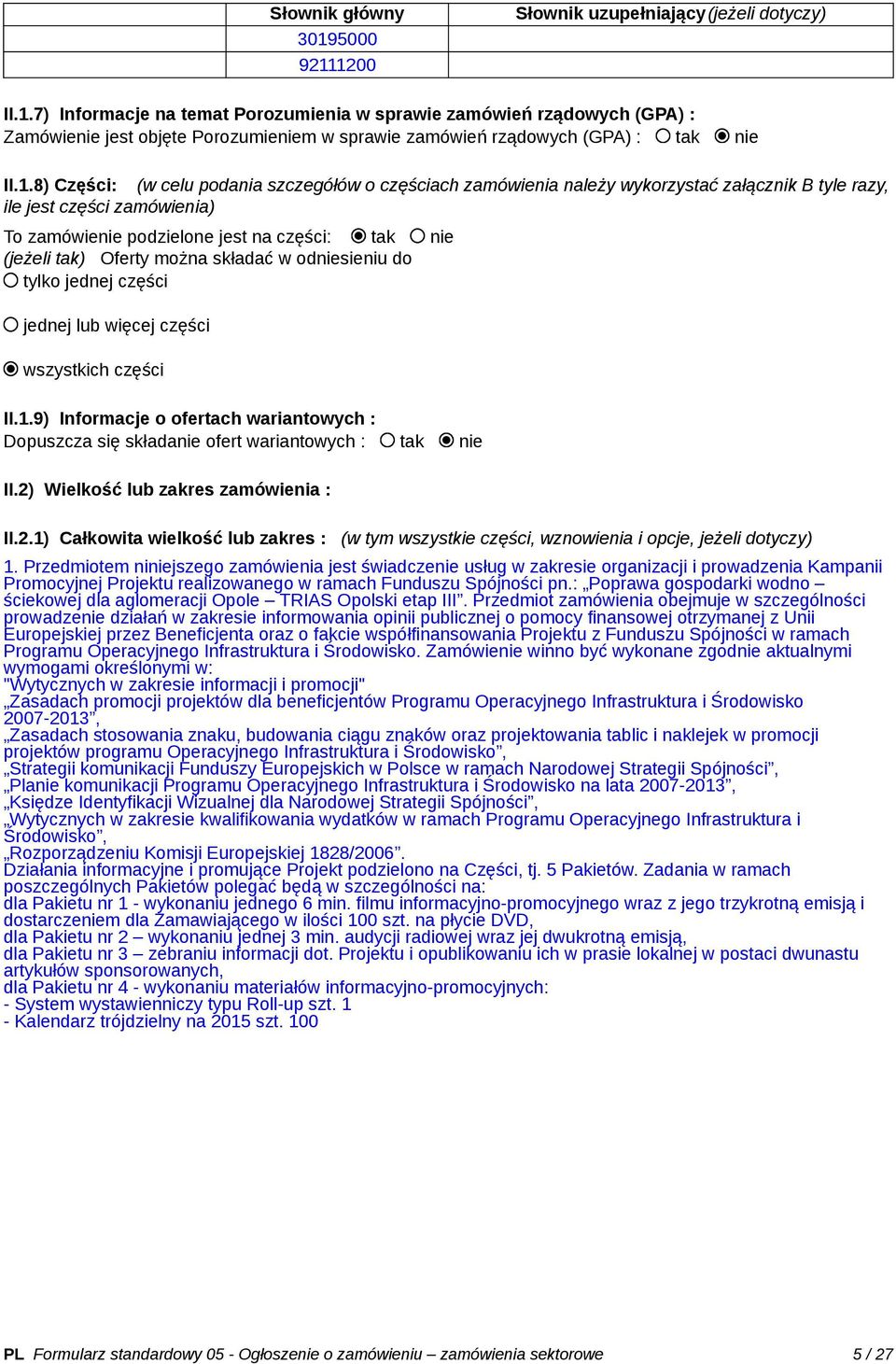 Oferty można składać w odniesieniu do tylko jednej części jednej lub więcej części wszystkich części II.1.