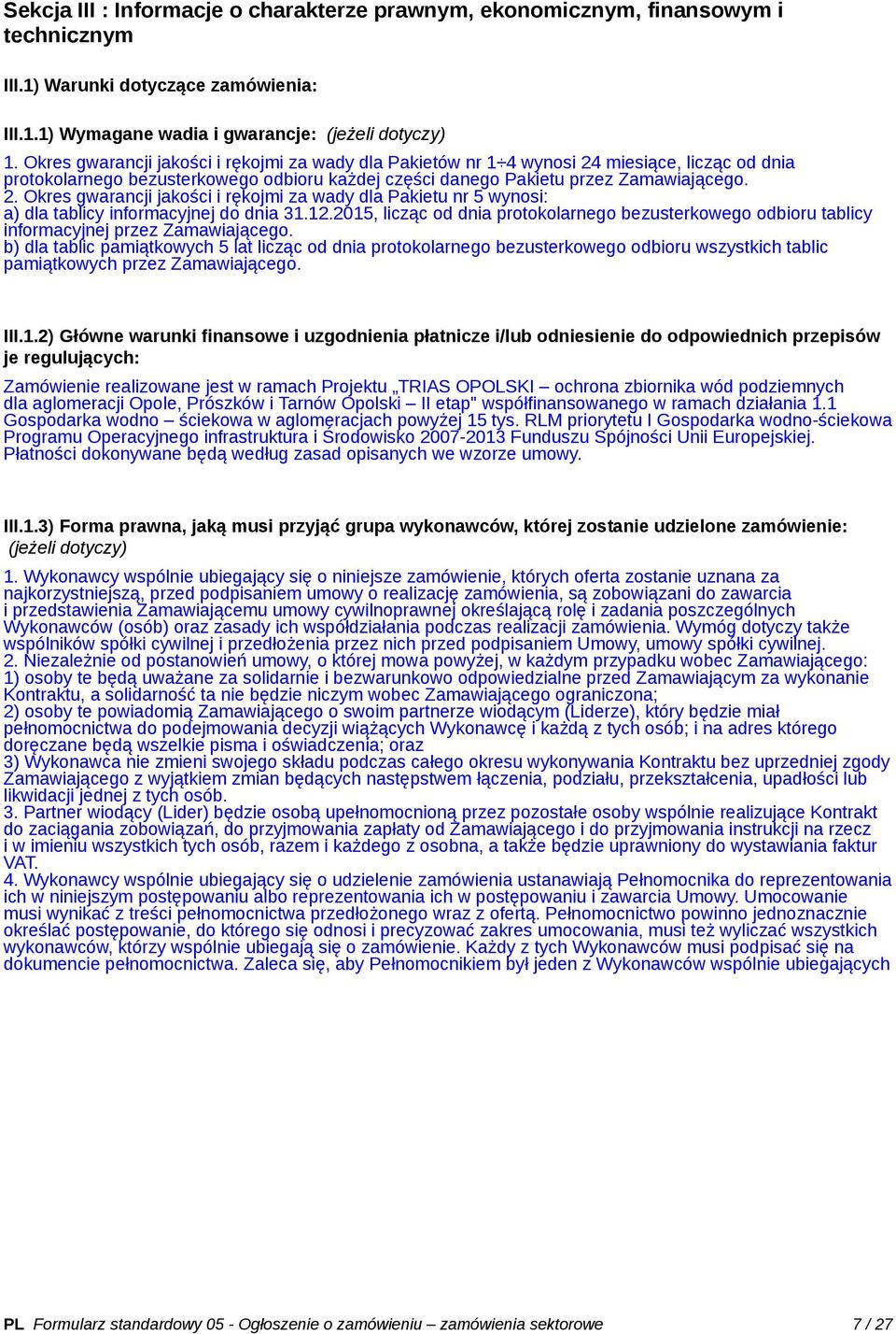12.2015, licząc od dnia protokolarnego bezusterkowego odbioru tablicy informacyjnej przez Zamawiającego.