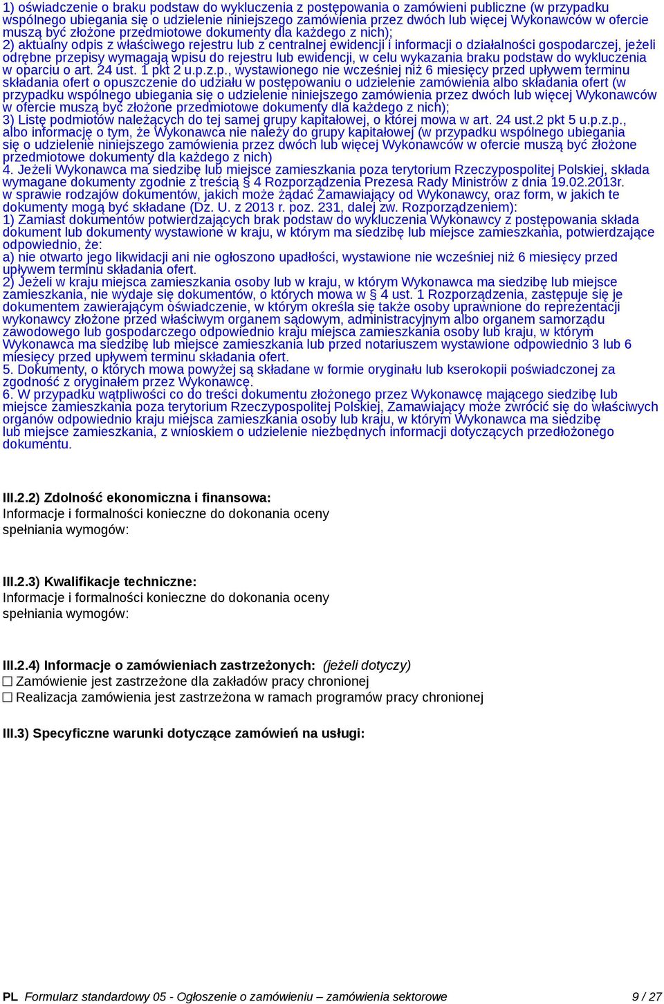 przepisy wymagają wpisu do rejestru lub ewidencji, w celu wykazania braku podstaw do wykluczenia w oparciu o art. 24 ust. 1 pkt 2 u.p.z.p., wystawionego nie wcześniej niż 6 miesięcy przed upływem