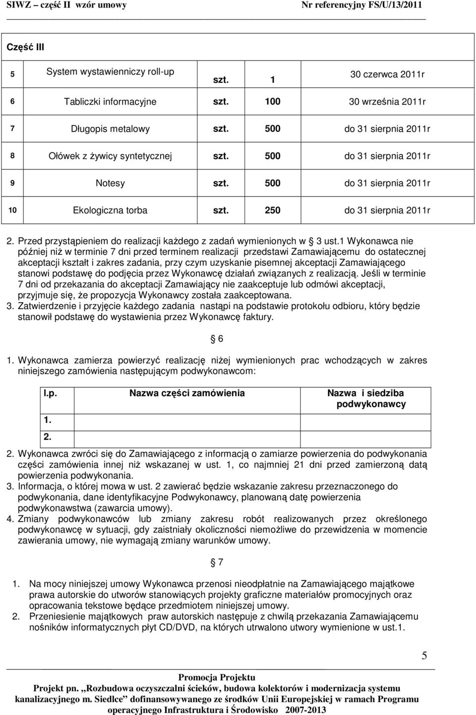 Przed przystąpieniem do realizacji kaŝdego z zadań wymienionych w 3 ust.