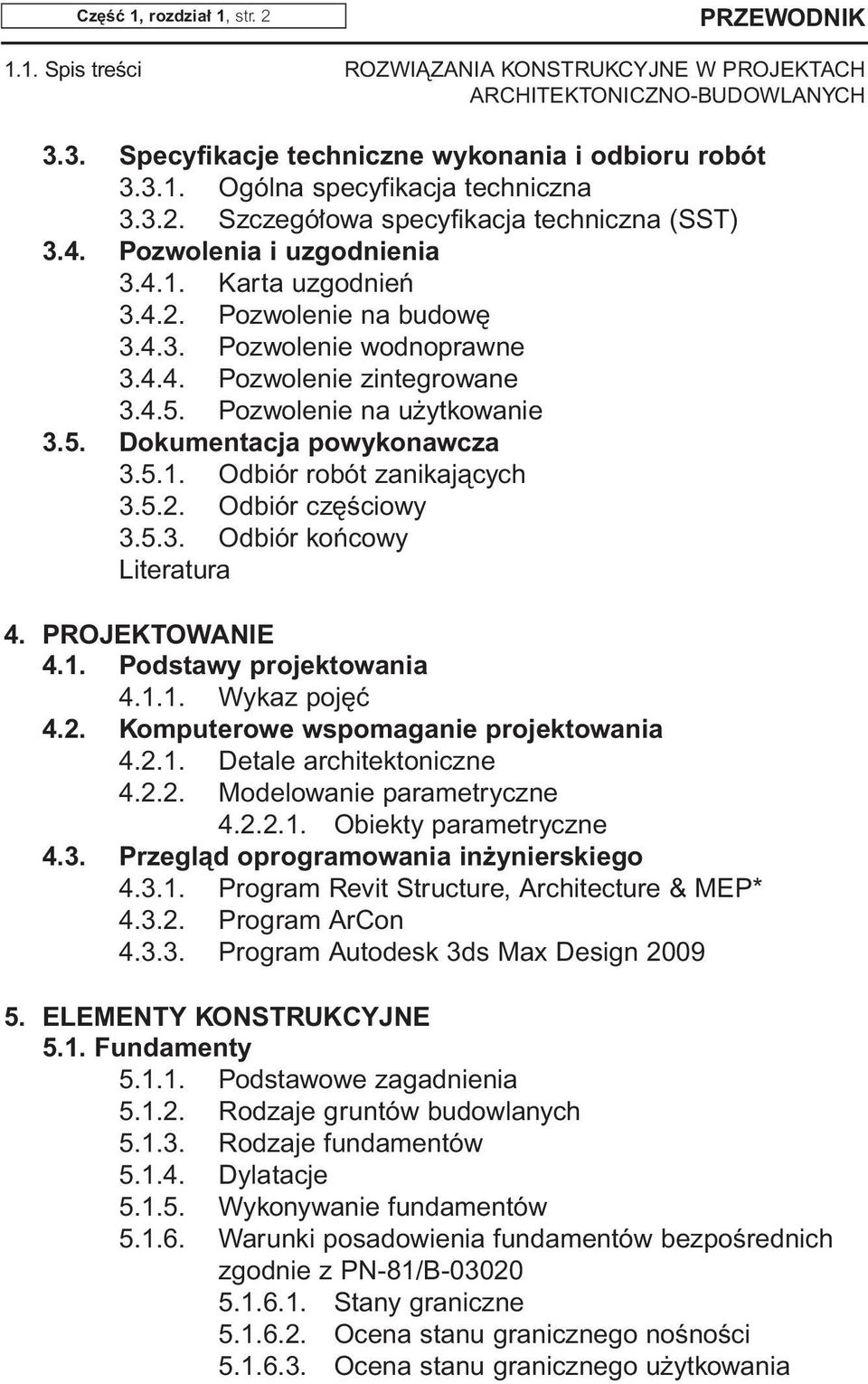 5.1. Odbiór robót zanikajàcych 3.5.2. Odbiór cz Êciowy 3.5.3. Odbiór koƒcowy 4. PROJEKTOWANIE 4.1. Podstawy projektowania 4.1.1. Wykaz poj ç 4.2. Komputerowe wspomaganie projektowania 4.2.1. Detale architektoniczne 4.