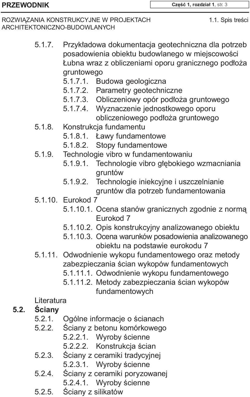 Parametry geotechniczne 5.1.7.3. Obliczeniowy opór pod o a gruntowego 5.1.7.4. Wyznaczenie jednostkowego oporu obliczeniowego pod o a gruntowego 5.1.8. Konstrukcja fundamentu 5.1.8.1. awy fundamentowe 5.