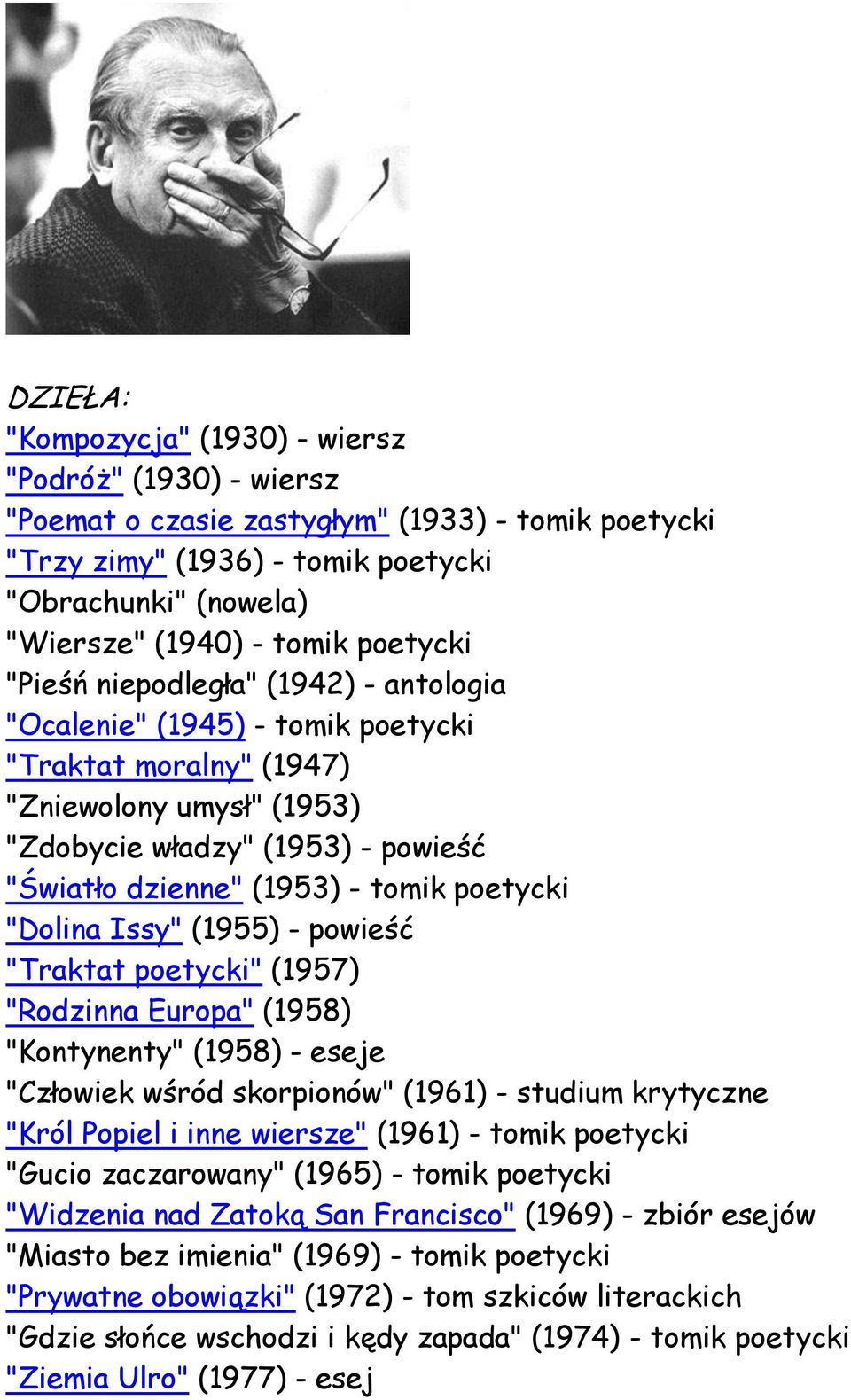 tomik poetycki "Dolina Issy" (1955) - powieść "Traktat poetycki" (1957) "Rodzinna Europa" (1958) "Kontynenty" (1958) - eseje "Człowiek wśród skorpionów" (1961) - studium krytyczne "Król Popiel i inne