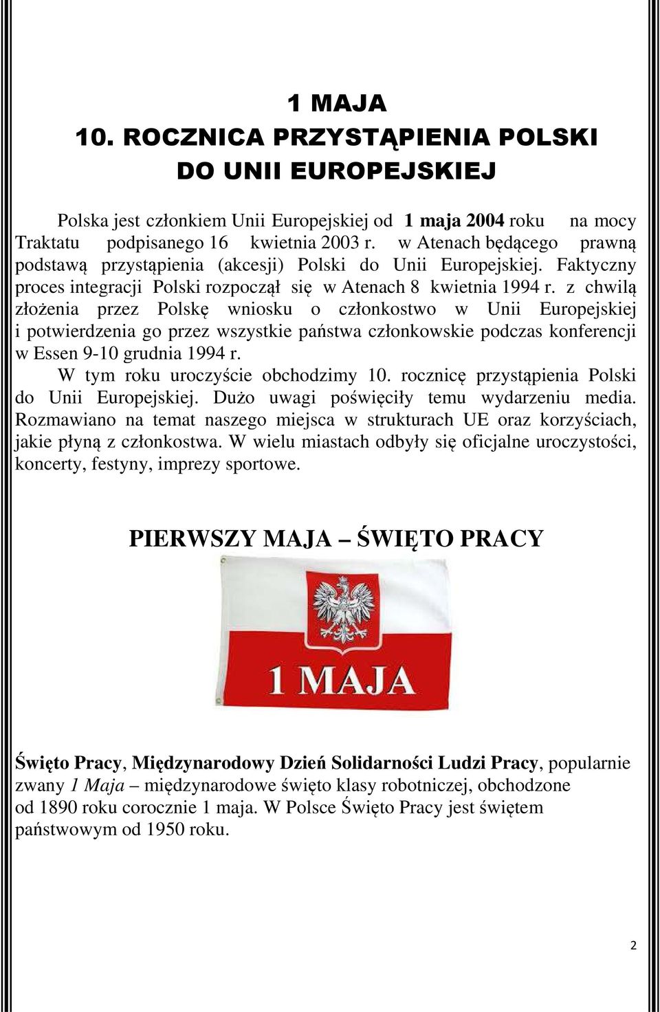 z chwilą złożenia przez Polskę wniosku o członkostwo w Unii Europejskiej i potwierdzenia go przez wszystkie państwa członkowskie podczas konferencji w Essen 9-10 grudnia 1994 r.