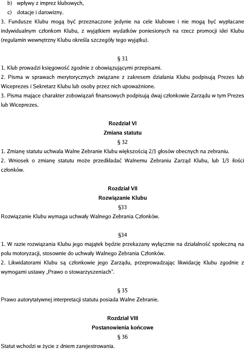 wewnętrzny Klubu określa szczegóły tego wyjątku). 31 1. Klub prowadzi księgowość zgodnie z obowiązującymi przepisami. 2.