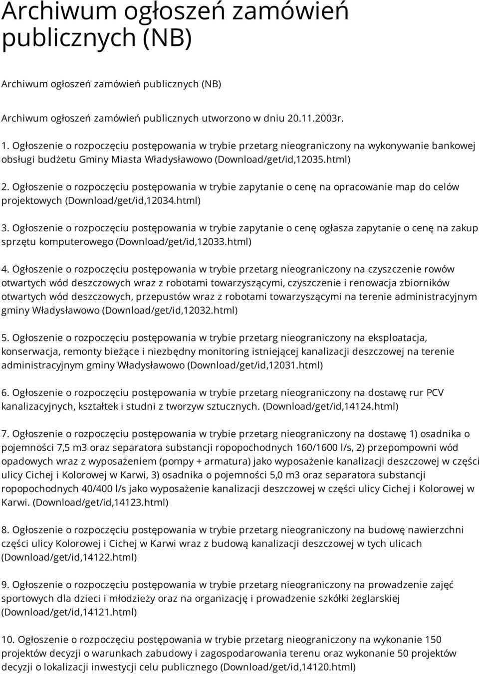 Ogłoszenie o rozpoczęciu postępowania w trybie zapytanie o cenę na opracowanie map do celów projektowych (Download/get/id,12034.html) 3.