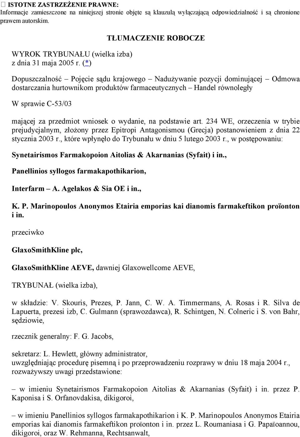 (*) TŁUMACZENIE ROBOCZE Dopuszczalność Pojęcie sądu krajowego Nadużywanie pozycji dominującej Odmowa dostarczania hurtownikom produktów farmaceutycznych Handel równoległy W sprawie C-53/03 mającej za