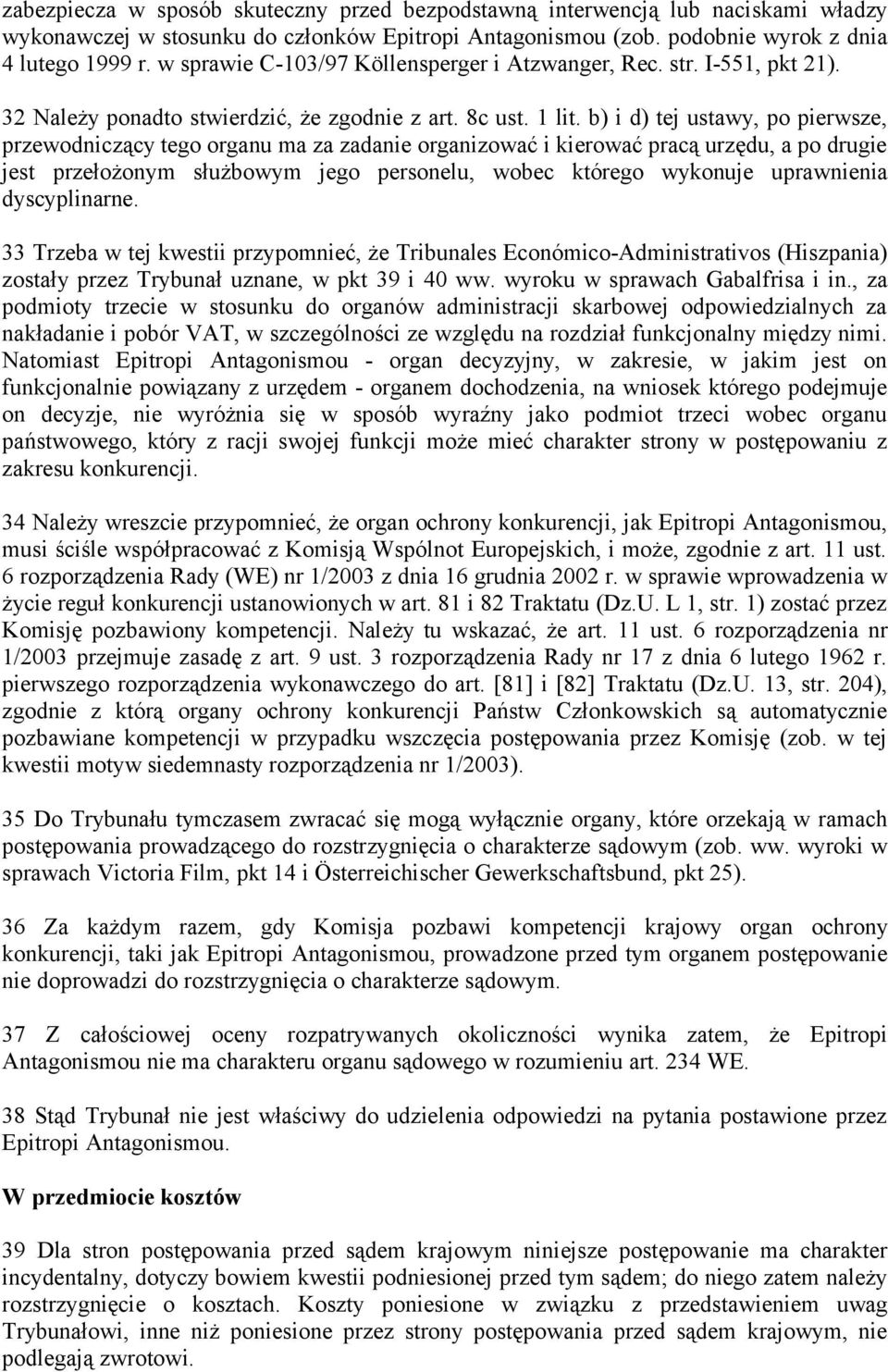 b) i d) tej ustawy, po pierwsze, przewodniczący tego organu ma za zadanie organizować i kierować pracą urzędu, a po drugie jest przełożonym służbowym jego personelu, wobec którego wykonuje