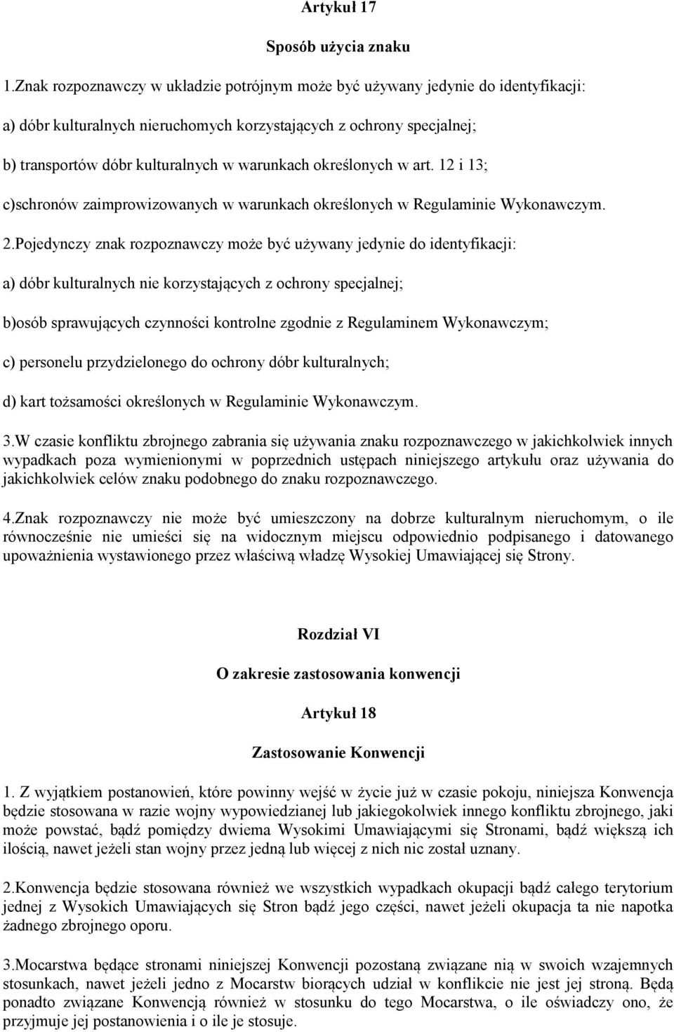 określonych w art. 12 i 13; c)schronów zaimprowizowanych w warunkach określonych w Regulaminie Wykonawczym. 2.