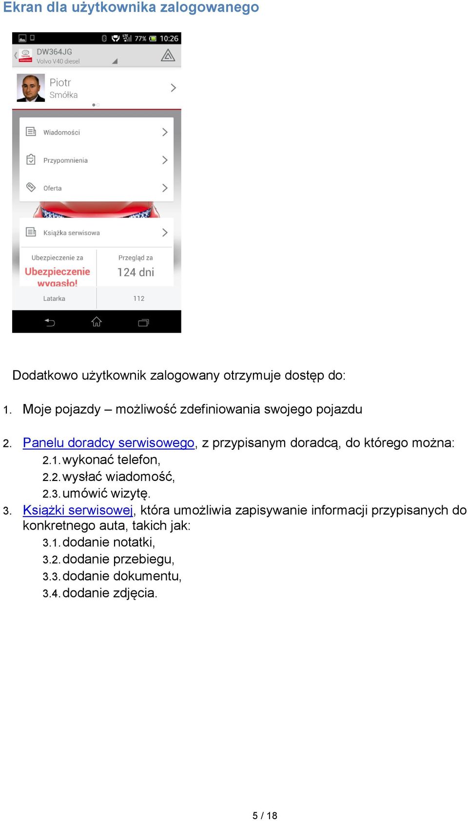 Panelu doradcy serwisowego, z przypisanym doradcą, do którego można: 2.1. wykonać telefon, 2.2. wysłać wiadomość, 2.3.