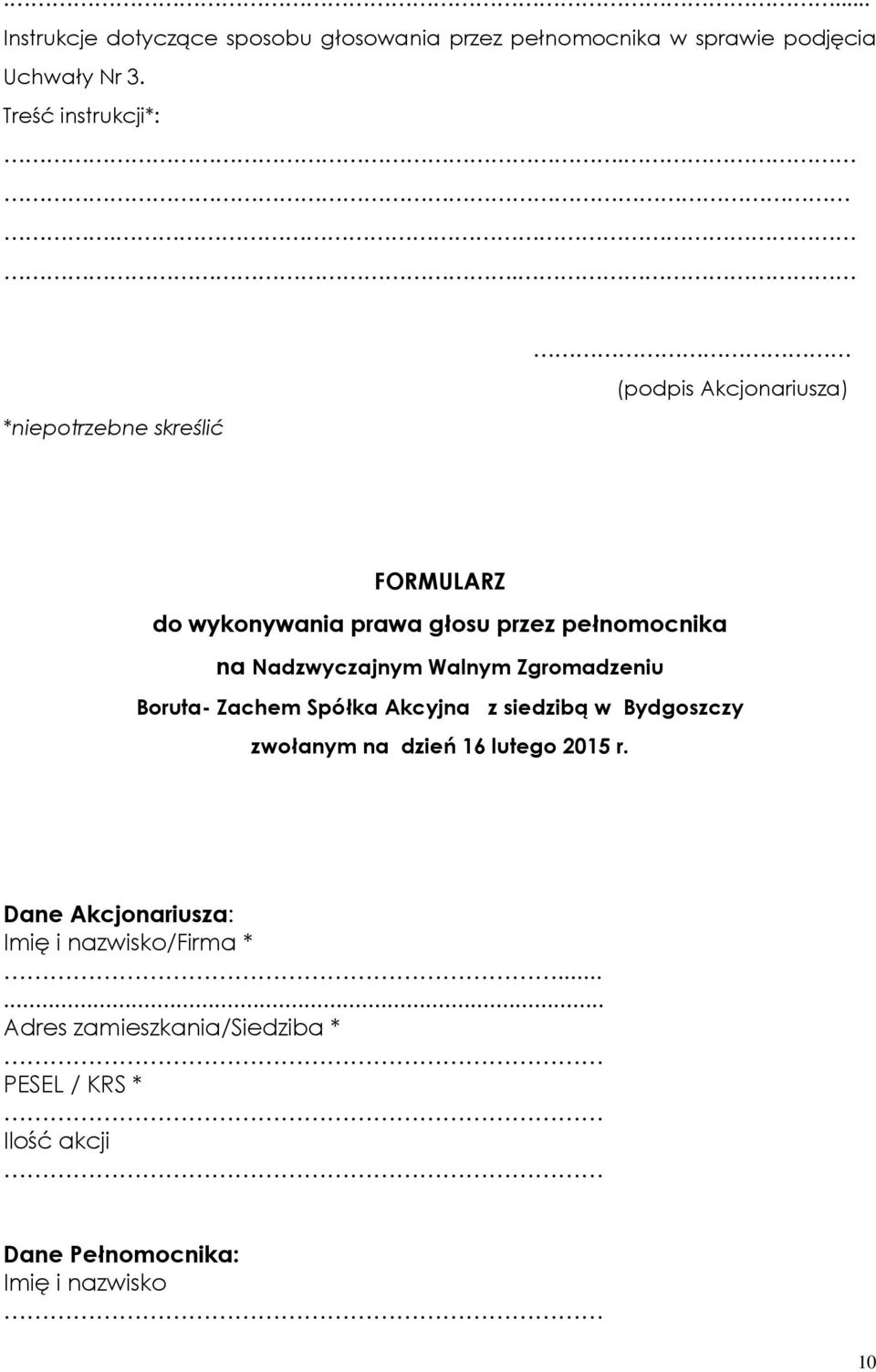 .. (podpis Akcjonariusza) FORMULARZ do wykonywania prawa głosu przez pełnomocnika