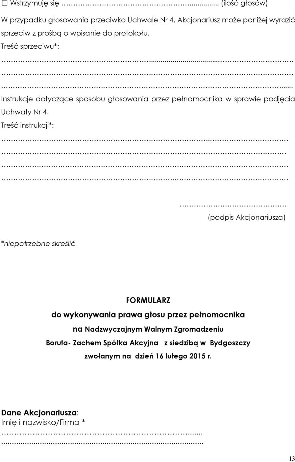 sprzeciw z prośbą o wpisanie do protokołu. Treść sprzeciwu*:.