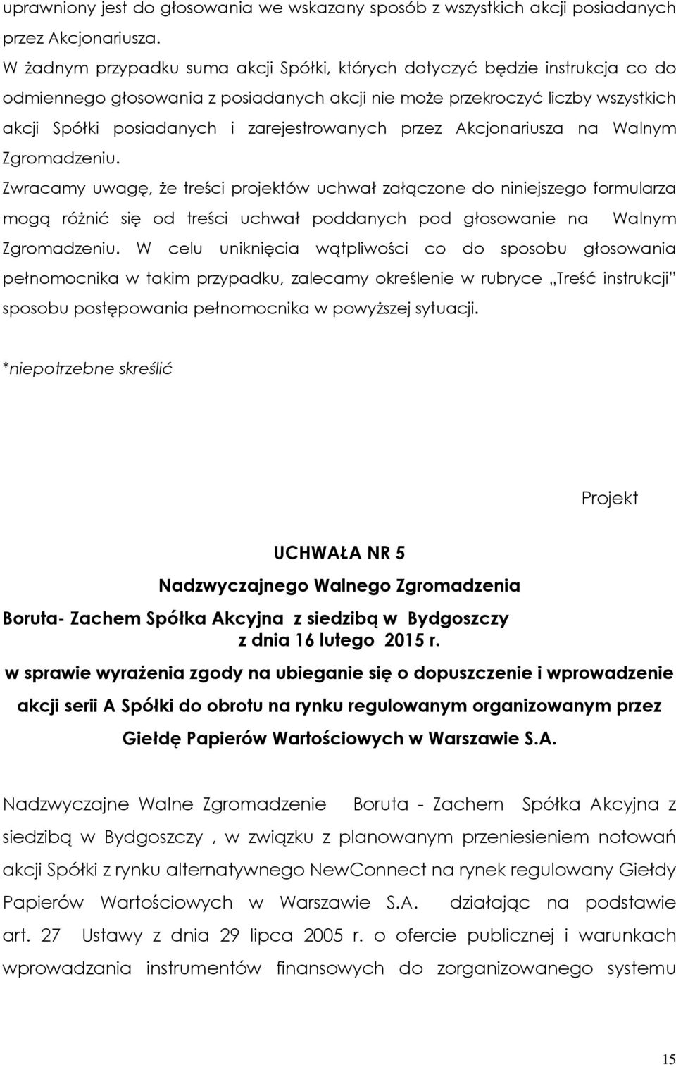 zarejestrowanych przez Akcjonariusza na Walnym Zgromadzeniu.